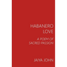 Habanero Love: A Poem of Sacred Passion