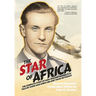 The Star of Africa: The Complete Story of Hans-Joachim Marseille as Told by Those Who Knew Him and Those He Fought