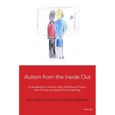 Autism from the Inside Out: A Handbook for Parents, Early Childhood, Primary, Post-Primary and Special School Settings