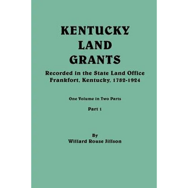 Kentucky Land Grants. One Volune in Two Parts. Part 1