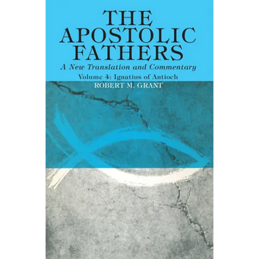 The Apostolic Fathers, A New Translation and Commentary, Volume IV