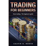 Trading For Beginners: Forex Trading: The Beginner's Guide (Forex, Forex for Beginners, Make Money Online, Currency Trading, Foreign Exchange