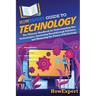 HowExpert Guide to Technology: The Ultimate Handbook for Understanding Key Technologies, Innovating Breakthrough Solutions, and Mastering the Future