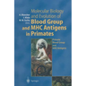 Molecular Biology and Evolution of Blood Group and Mhc Antigens in Primates