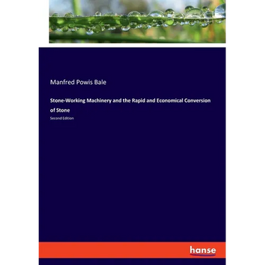 Stone-Working Machinery and the Rapid and Economical Conversion of Stone: Second Edition