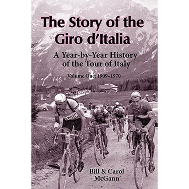 The Story of the Giro d'Italia: A Year-by-Year History of the Tour of Italy, Volume 1: 1909-1970