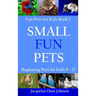 Small Fun Pets: Beginning Pets for Kids 9-12