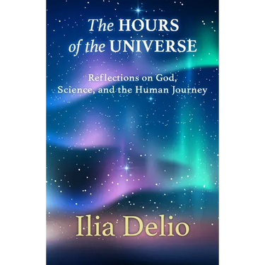 The Hours of the Universe: Reflections on God, Science, and the Human Journey
