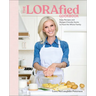The Lorafied Cookbook: Easy Recipes and Budget-Friendly Hacks to Feed the Whole Family