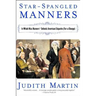 Star-Spangled Manners: In Which Miss Manners Defends American Etiquette (for a Change) (Revised)