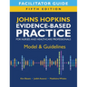 Facilitator Guide for Johns Hopkins Evidence-Based Practice for Nurses and Healthcare Professionals, Fifth Edition: Model & Guidelines