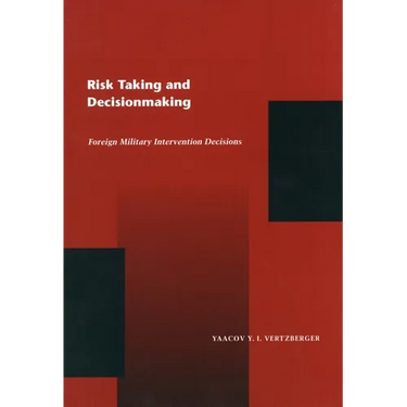 Risk Taking and Decision Making: Foreign Military Intervention Decisions