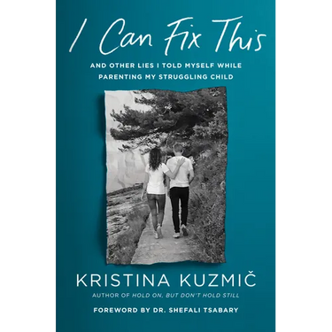 I Can Fix This: And Other Lies I Told Myself While Parenting My Struggling Child