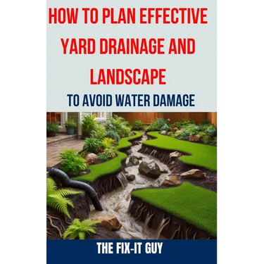 How to Plan Effective Yard Drainage and Landscape to Avoid Water Damage: The Ultimate Guide to Yard Drainage Solutions, Landscape Grading Techniques,