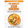 The Complete Asian Cookbook: 4 books in 1: over 400 recipes for cooking at home the best recipes from Asian cuisine