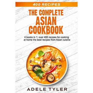 The Complete Asian Cookbook: 4 books in 1: over 400 recipes for cooking at home the best recipes from Asian cuisine