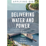 Delivering Water and Power: GIS for Utilities