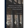 Ortega Y Gasset, an Outline of His Philosophy; 1963