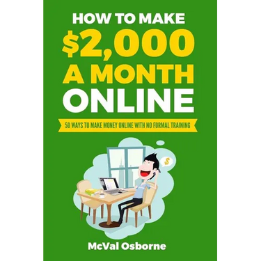 How to Make $2,000 a Month Online: 50 Ways to Make Money Online with No Formal Training