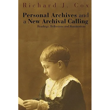 Personal Archives and a New Archival Calling: Readings, Reflections and Ruminations