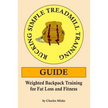 Rucking Simple Treadmill Training Guide: Weighted Backpack Training for Fat Loss and Fitness