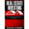 Real Estate Investing: Master Commercial, Residential and Industrial Properties by Understanding Market Signs, Rental Property Analysis and Negotiatio