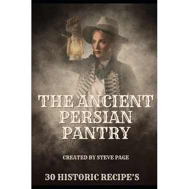 The Ancient Persian Pantry: 30 Historic Recipe's