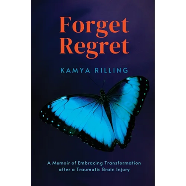 Forget Regret: A Memoir of Embracing Transformation after a Traumatic Brain Injury