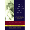 The Popes Against the Jews: The Vatican's Role in the Rise of Modern Anti-Semitism