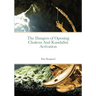 The Dangers of Opening Chakras And Kundalini Activation