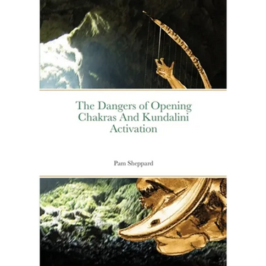 The Dangers of Opening Chakras And Kundalini Activation