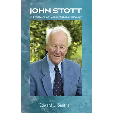 John Stott: A Facilitator of Global Missional Theology