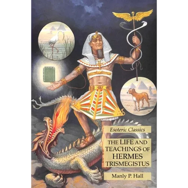 The Life and Teachings of Hermes Trismegistus: Esoteric Classics