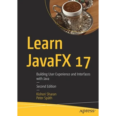Learn Javafx 17: Building User Experience and Interfaces with Java