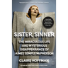 Sister, Sinner: The Miraculous Life and Mysterious Disappearance of Aimee Semple McPherson