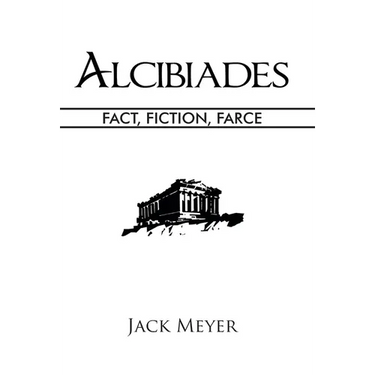 Alcibiades: Fact, Fiction, Farce