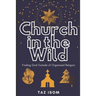 Church in the Wild: Finding God Outside of Organized Religion