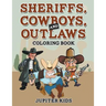 Sheriffs, Cowboys, and Outlaws Coloring Book