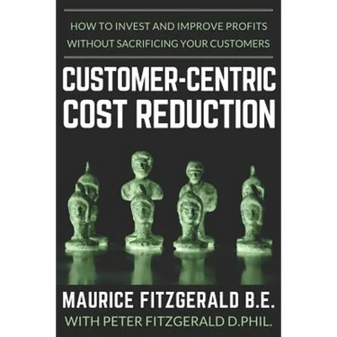 Customer-Centric Cost Reduction: How to invest and improve profits without sacrificing your customers