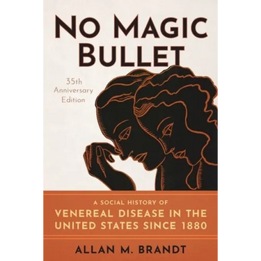 No Magic Bullet: A Social History of Venereal Disease in the United States Since 1880- 35th Anniversary Edition