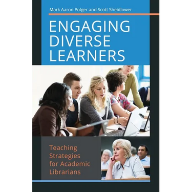 Engaging Diverse Learners: Teaching Strategies for Academic Librarians