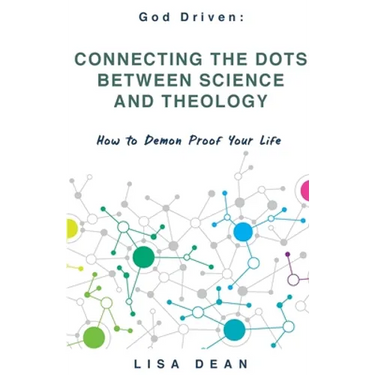 Connecting the Dots between Science and Theology: How to Demon Proof Your Life