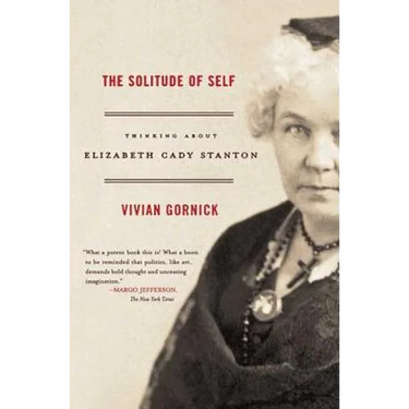 The Solitude of Self: Thinking about Elizabeth Cady Stanton