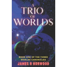 A Trio of Worlds: Book One of the Three Worlds Chronicles