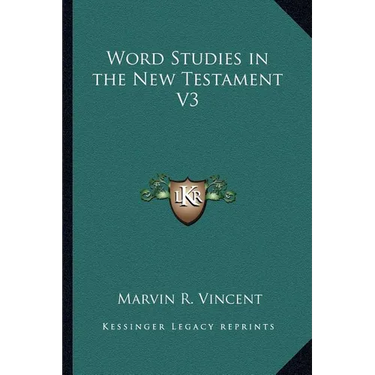 Word Studies in the New Testament V3