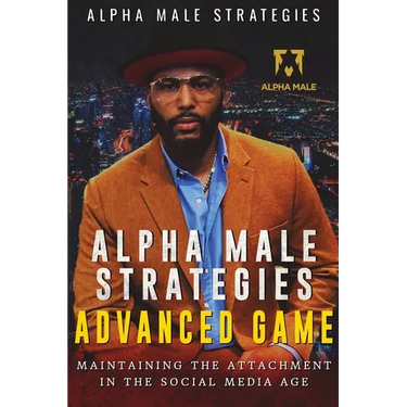 Alpha Male Strategies Advanced Game: Maintaining The Attachment in the Social Media Age