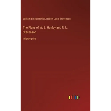 The Plays of W. E. Henley and R. L. Stevenson: in large print