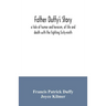 Father Duffy's story; a tale of humor and heroism, of life and death with the fighting Sixty-ninth