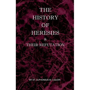 The History of Heresies and Their Refutation