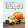 My First Big Trucks Coloring Book: Construction Site Vehicles and Things that Go Coloring Book for Kids Ages 2-4